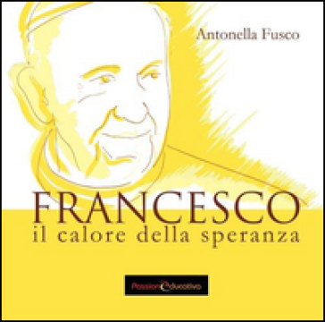 Francesco. Il calore della speranza