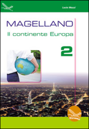 Magellano. Il continente Europa. Per la Scuola media. Vol. 2