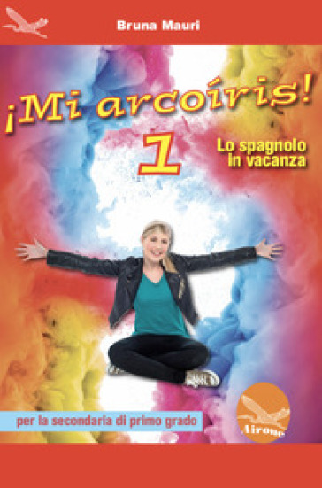 ¡Mi arcoíris! Lo spagnolo in vacanza. Per la Scuola media. Ediz. per la scuola. Vol. 1
