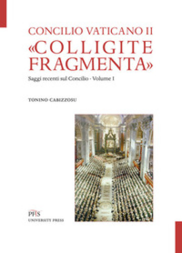 «Colligite fragmenta». Saggi recenti sul Concilio. Vol. 1