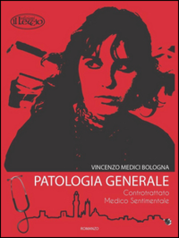 Patologia generale. Controtrattato medico sentimentale