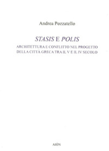 Stasis e polis. Architettura e conflitto nel progetto della città greca tra il V e il IV secolo