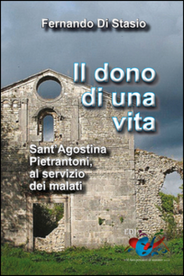 Il dono di una vita. Sant'Agostina Pietrantoni, al servizio dei malati