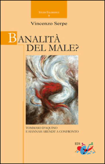 Banalità del male? Tommaso d'Aquino e Hannah Arendt a confronto. Nuova ediz.