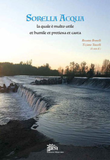 Sorella acqua. La quale è molto utile et humile et pretiosa et casta