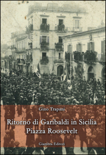 Ritorno di Garibaldi in Sicilia. Piazza Roosevelt