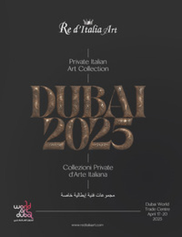 Dubai 2025. Private italian art collections-Collezioni private d'arte italiana. Catalogo della mostra (Dubai, 17-20 aprile 2025). Ediz. illustrata