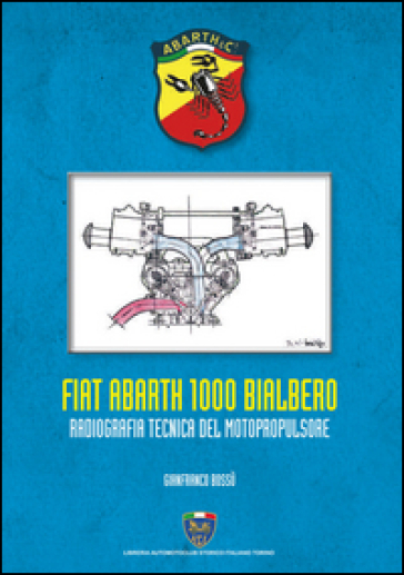 Fiat Abarth 1000 Bialbero. Radiografia tecnica del motopropulsore