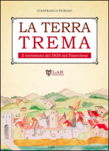 La terra trema. Il terremoto del 1808 nel Pinerolese