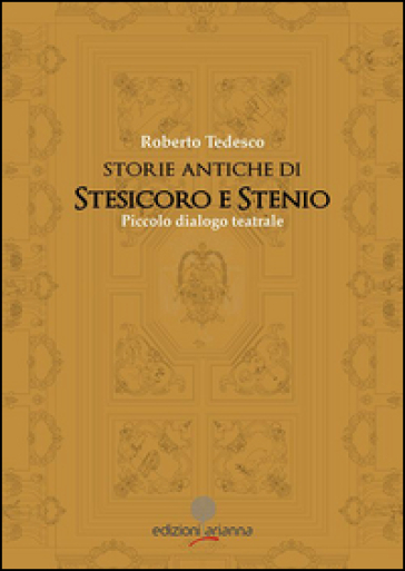 Storie di Stesicoro e Stenio. Piccolo dialogo teatrale
