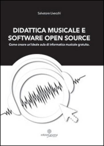 Didattica Musicale E Software Open Source. Come Creare Un'ideale Aula Di Informatica