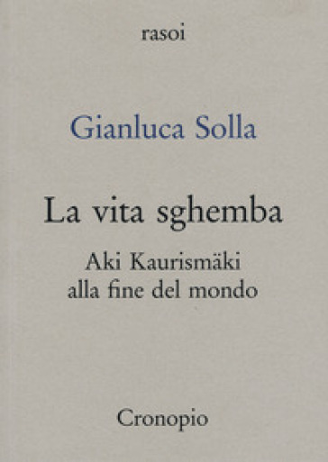 La vita sghemba. Aki Kaurismaki alla fine del mondo