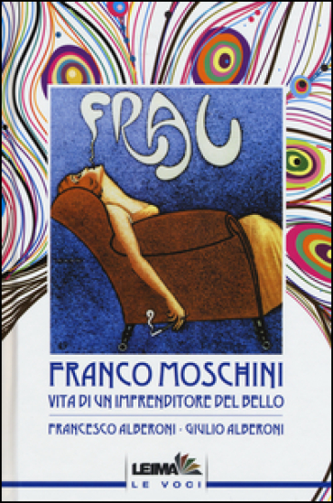 Franco Moschini. Vita di un imprenditore del bello