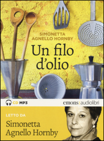 Un filo d'olio letto da Simonetta Agnello Hornby. Audiolibro. CD Audio formato MP3
