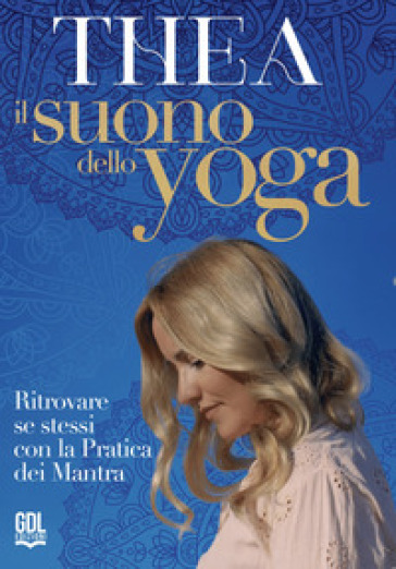 Il suono dello Yoga. Ritrovare se stessi con la pratica dei Mantra. Con QR Code