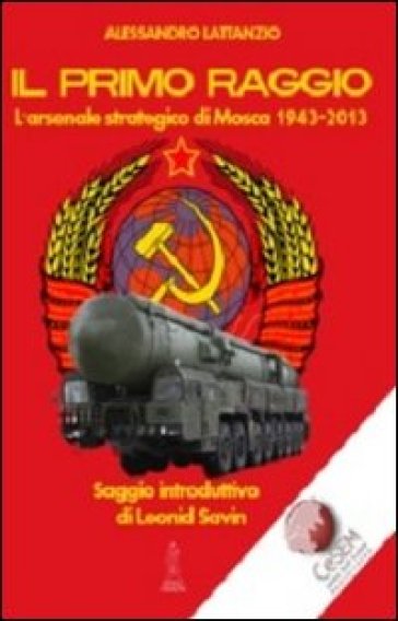 Il Primo Raggio. L'arsenale Strategico Di Mosca 1941-2013