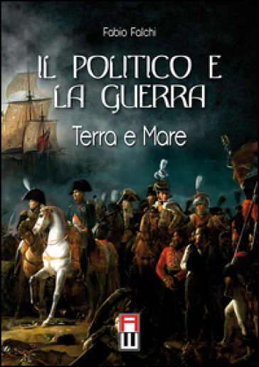 Il Politico E La Guerra. Terra E Mare