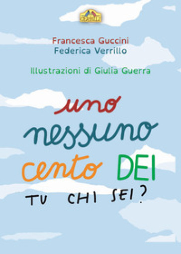 Uno, Nessuno, Cento Dei. Tu Chi Sei? Ediz. Illustrata