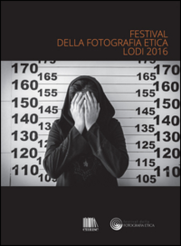 Festival della fotografia etica 2016. Ediz. italiana e inglese