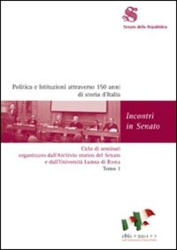 Politica e istituzioni attraverso 150 anni di storia d'Italia. Ciclo di seminari organizzato dall'Archivio storico del Senato e dall'Università Lumsa 