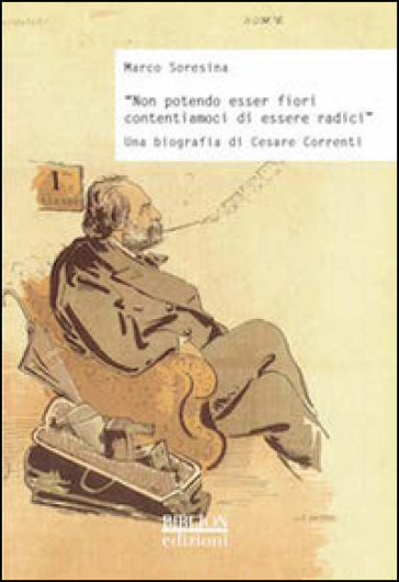 Non Potendo Esser Fiori Contentiamoci Di Essere Radici». Una Biografia Di Cesare Correnti