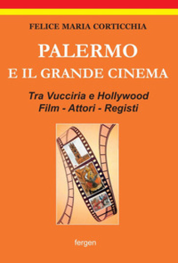 Palermo e il grande cinema. Tra Vucciria e Hollywood. Film, attori, registi