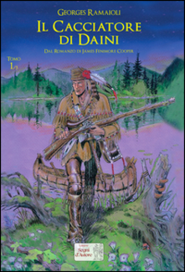 Il cacciatore di daini. Dal romanzo di James Fenimore Cooper. Vol. 1