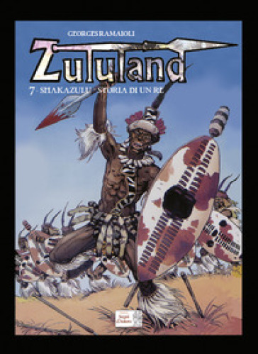 Shakazulu. Storia di un Re. Zululand. Vol. 7