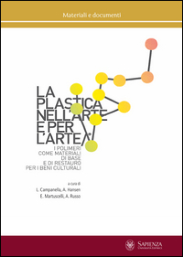 La plastica nell'arte e per l'arte. I polimeri come materiali di base e di restauro per i beni culturali