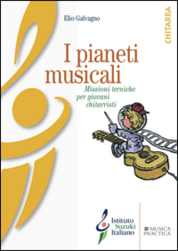 I pianeti musicali. Missioni tecniche per giovani chitarristi. Ediz. illustrata