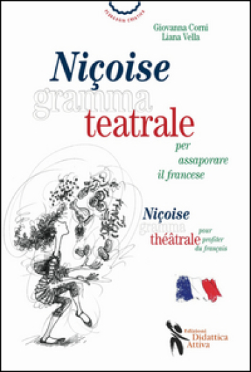 Niçoise grammateatrale per assaporare il francese. Ediz. italiana e francese