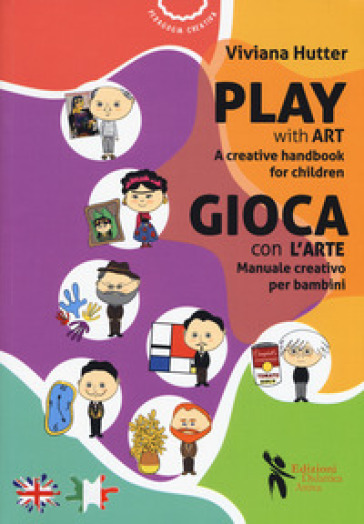Gioca con l'arte. Manuale creativo per bambini-Play with art. A creative handbook for children. Ediz. bilingue