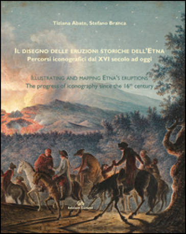 Il disegno delle eruzioni storiche dell'Etna. Percorsi iconografici dal XVI secolo ad oggi