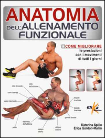 Anatomia dell'allenamento funzionale. Come migliorare le prestazioni con i movimenti di tutti i giorni