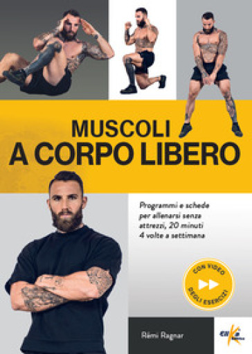 Muscoli a corpo libero. Programmi e schede per allenarsi senza attrezzi, 20 minuti 4 volte a settimana. Ediz. a colori. Con QR Code