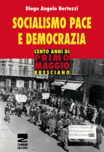 Socialismo, pace e democrazia. Cento anni di Primo Maggio bresciano
