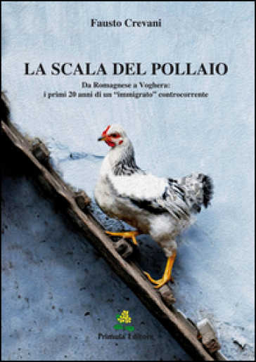 La scala del pollaio. Da Romagnese a Voghera: i primi 20 anni di un «immigrato» controcorrente