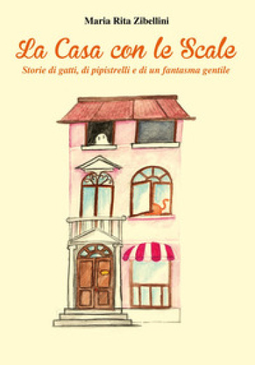 La casa con le scale. Storie di gatti, di pipistrelli e di un fantasma gentile