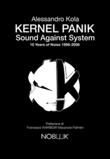 Kernel Panik. Sound Against System. 10 Years Of Noise 1998-2008