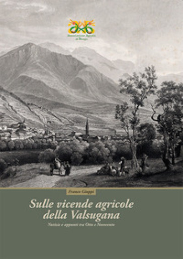 Sulle vicende agricole della Valsugana. Notizie e appunti tra Ottocento e Novecento