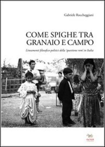 Come spighe ta campo e granaio. Lineamenti filosofico-politici della «questione rom» in Italia