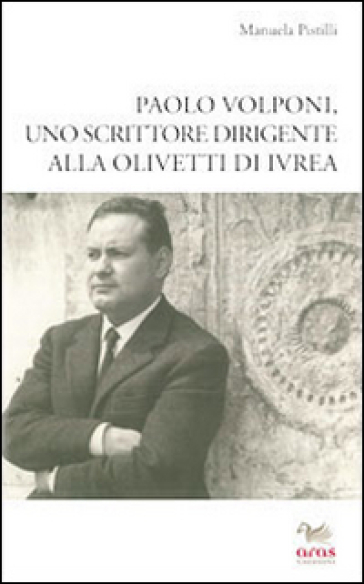 Paolo Volponi Uno Scrittore Dirigente Alla Olivetti Di Ivrea
