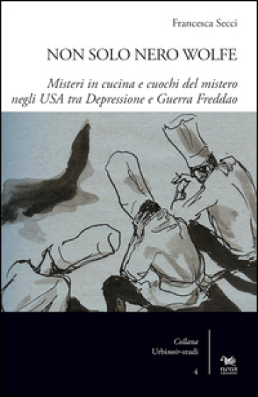 Non Solo Nero Wolfe. Misteri In Cucina E Cuochi Del Mistero Negli Usa Tra Depressione E Guerra Fredda