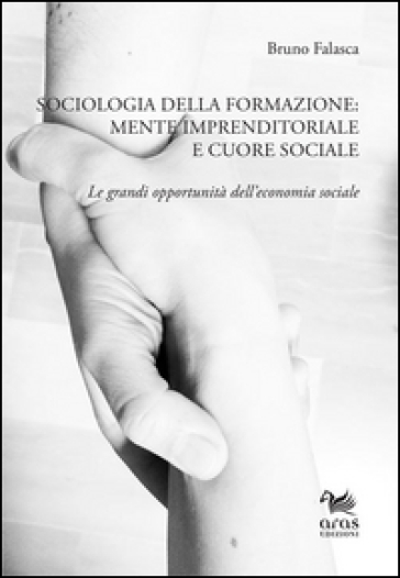 Sociologia della formazione. Mente imprenditoriale e cuore sociale. Le grandi opportunità dell'economia sociale