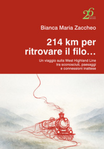 214 km per ritrovare il filo... Un viaggio sulla West Highland Line tra sconosciuti, paesaggi e connessioni inattese
