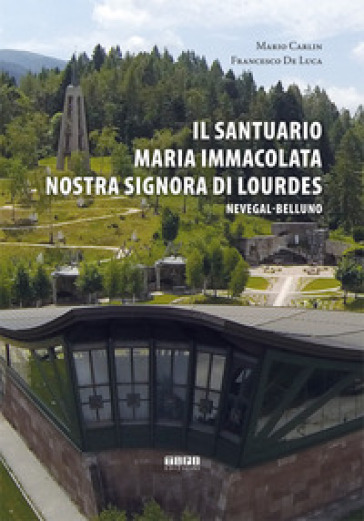 Il Santuario Maria Immacolata Nostra Signora di Lourdes. Nevegal-Belluno