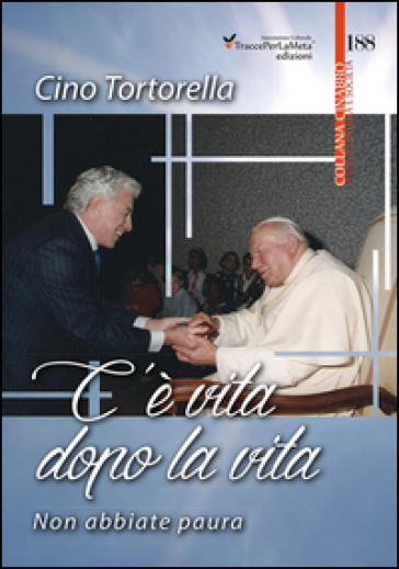 C'è vita dopo la vita. Non abbiate paura