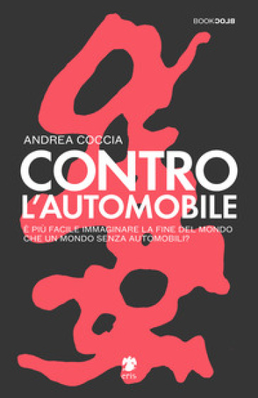 Contro l'automobile. È più facile immaginare la fine del mondo che un mondo senza automobili?-0