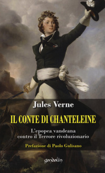 Il Conte Di Chanteleine. L'epopea Vandeana Contro Il Terrore Rivoluzionario