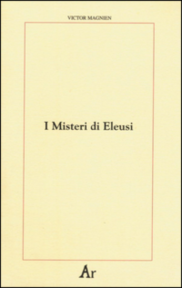I misteri di Eleusi. Origini e rituale delle iniziazioni elusine